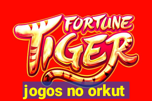 jogos no orkut